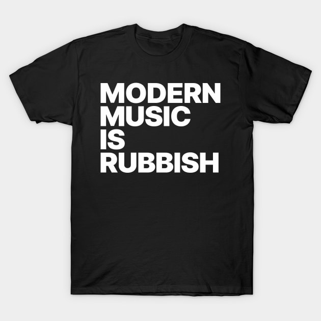 Modern Music Is Rubbish T-Shirt by Wee Gem Tees